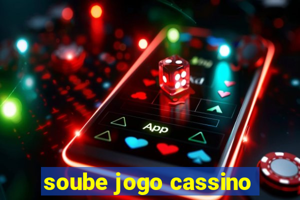 soube jogo cassino